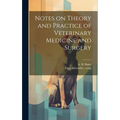 Notes on Theory and Practice of Veterinary Medicine and Surgery