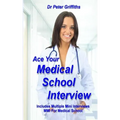 Ace Your Medical School Interview: Includes Multiple Mini Interviews MMI For Medical School