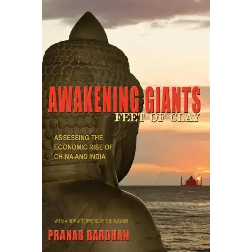 Awakening Giants, Feet of Clay: Assessing the Economic Rise of China and India