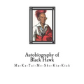 Autobiography of Black Hawk: Ma-Ka-Tai-Me-She-Kia-Kiak,