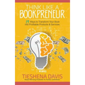 Think Like a Bookpreneur: 19 Ways to Transform Your Book into Profitable Products & Services