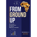 From Ground Up: A Financial Empowerment for African Migrants in Australia