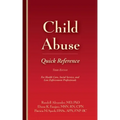 Child Abuse Quick Reference 3e: For Health Care, Social Service, and Law Enforcement Professionals
