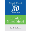 What I Wished I Knew 30 Years Ago: Bipolar Mixed Mood