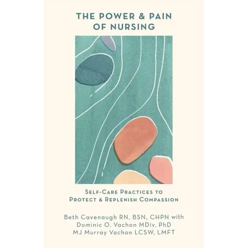 The Power and Pain of Nursing: Self-Care Practices to Protect and Replenish Compassion