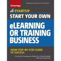 Start Your Own eLearning or Training Business: Your Step-By-Step Guide to Success