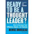 Ready to Be a Thought Leader?: How to Increase Your Influence, Impact, and Success