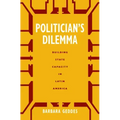 Politician's Dilemma: Building State Capacity in Latin America Volume 25