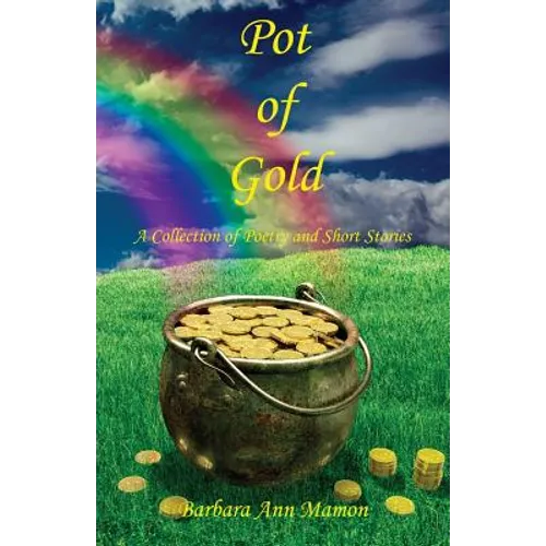 Pot of Gold - A Collection of Poetry and Short Stories