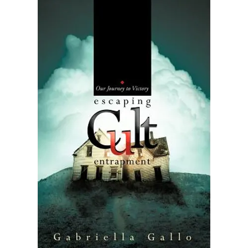 Escaping Cult Entrapment: Our Journey to Victory