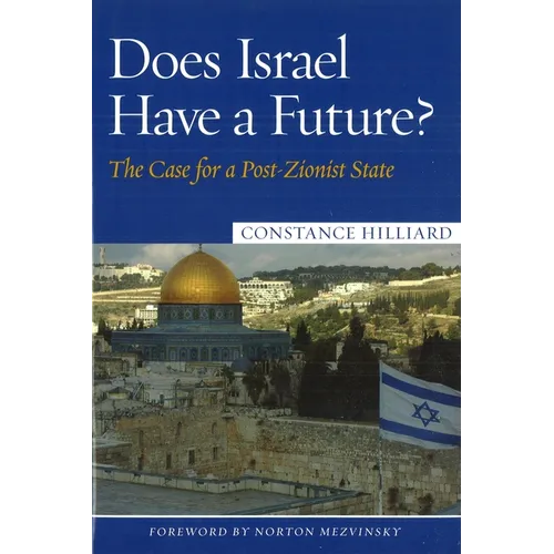 Does Israel Have a Future?: The Case for a Post-Zionist State