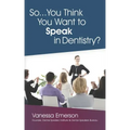 So... You Think You Want to Speak in Dentistry?
