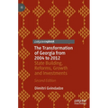The Transformation of Georgia from 2004 to 2012: State Building, Reforms, Growth and Investments