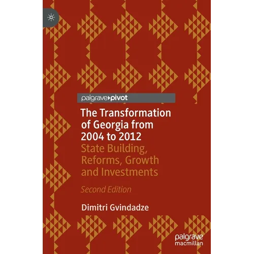 The Transformation of Georgia from 2004 to 2012: State Building, Reforms, Growth and Investments