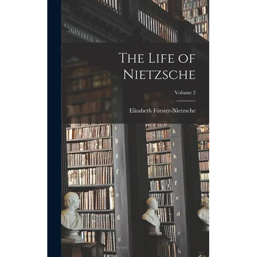 The Life of Nietzsche; Volume 2