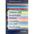 Children with Incarcerated Mothers: Separation, Loss, and Reunification