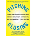 Pitching and Closing: Everything You Need to Know about Business Development, Partnerships, and Making Deals That Matter