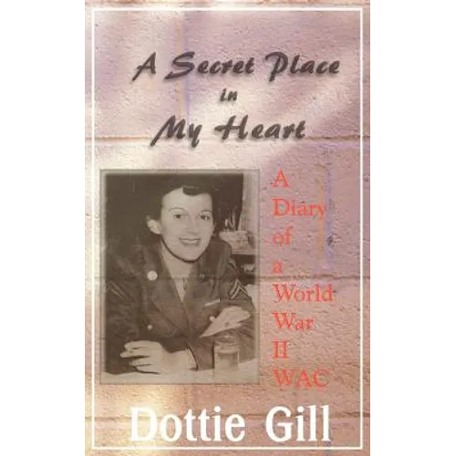 A Secret Place in My Heart: A Diary of a World War II WAC