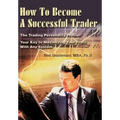How To Become A Successful Trader: The Trading Personality Profile: Your Key to Maximizing Your Profit With Any System