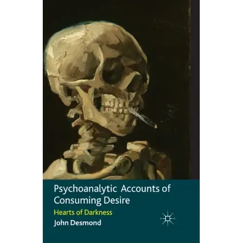 Psychoanalytic Accounts of Consuming Desire: Hearts of Darkness