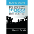 How to Write Perfect Press Releases: Grow Your Business with Free Media Coverage (2nd Edition)
