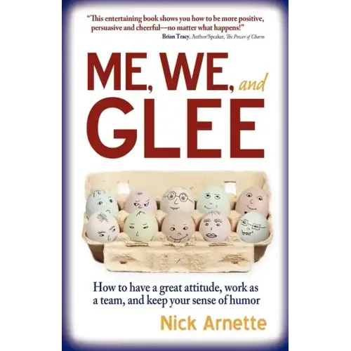 Me, We, and Glee: how to have a great attitude, work as a team and keep your sense of humor