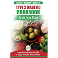 Type 2 Diabetes Cookbook & Action Plan: The Ultimate Beginner's Diabetic Diet Cookbook & Kickstarter Action Plan Guide to Naturally Reverse Diabetes +