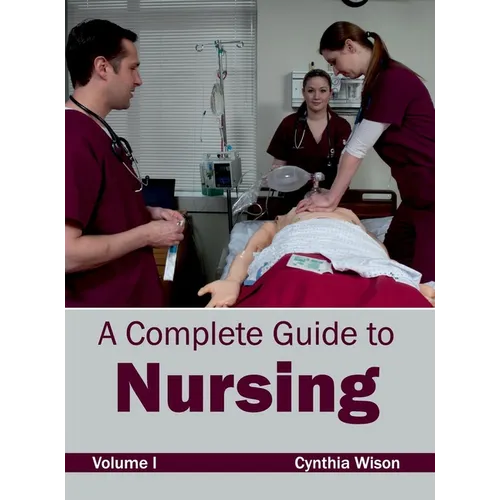 Complete Guide to Nursing: Volume I