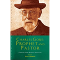 Charles Gore: Radical Anglican: Charles Gore and His Writings