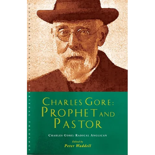 Charles Gore: Radical Anglican: Charles Gore and His Writings
