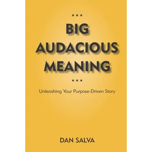 Big Audacious Meaning: Unleashing Your Purpose-Driven Story