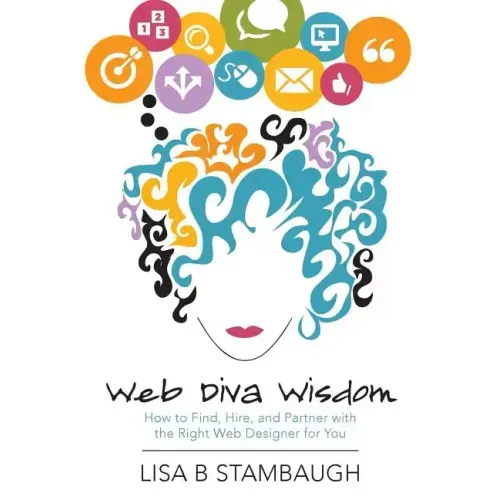 Web Diva Wisdom: How to Find, Hire, and Partner with the Right Web Designer for You
