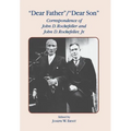 Dear Father, Dear Son: Correspondence of John D. Rockefeller and Jr.