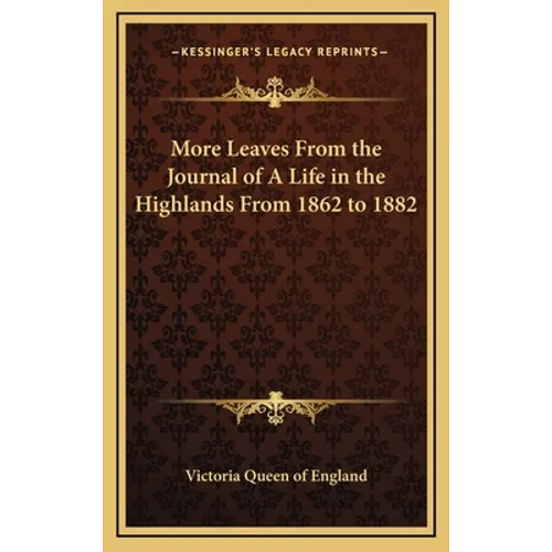 More Leaves From the Journal of A Life in the Highlands From 1862 to 1882