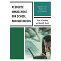 Resource Management for School Administrators: Optimizing Fiscal, Facility, and Human Resources