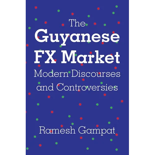 The Guyanese FX Market Modern Discourses and Controversies
