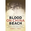 Blood on China Beach: My Story as a Brain Surgeon in Vietnam