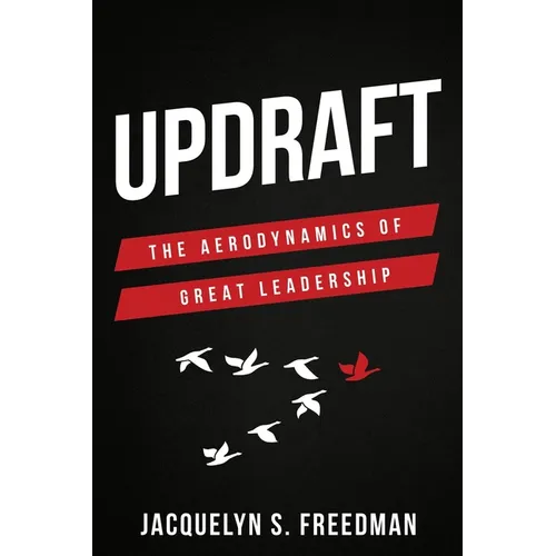Updraft: The Aerodynamics of Great Leadership