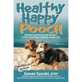 Healthy Happy Pooch: Wisdom and Homemade Recipes to Give Your Dog a Healthy, Happy Life