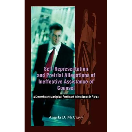 Self-Representation and Pretrial Allegations of Ineffective Assistance of Counsel: A Comprehensive Analysis of Faretta and Nelson Issues in Florida