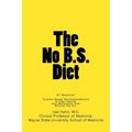 The No B.S. Diet Book: Science-Based Recommendations to Stay Healthy and Medication Free--Without the B.S.