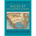 The Persian Gulf: Muscat: City, Society and Trade