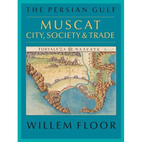 The Persian Gulf: Muscat: City, Society and Trade