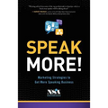 Speak More!: Marketing Strategies to Get More Speaking Business