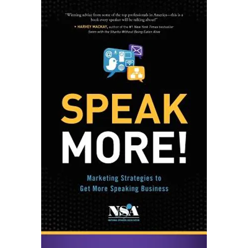 Speak More!: Marketing Strategies to Get More Speaking Business
