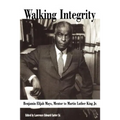 Walking Integrity: Benjamin Elijah Mays, Mentor to Martin Luther King Jr.