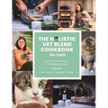 The Holistic Vet Blend Cookbook for Cats: Every Pet Deserves a Homemade Meal