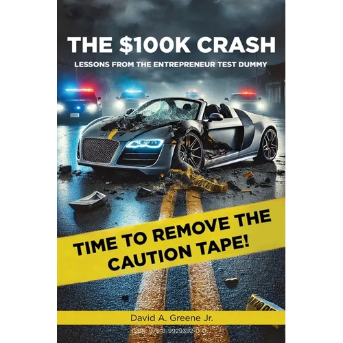 The $100K Crash: Lessons from the Entrepreneur Test Dummy