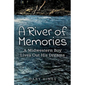 A River of Memories: A Midwestern Boy Lives Out His Dreams