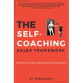 The Self-Coaching Sales Framework: How to Gain and Sustain Sales Excellence